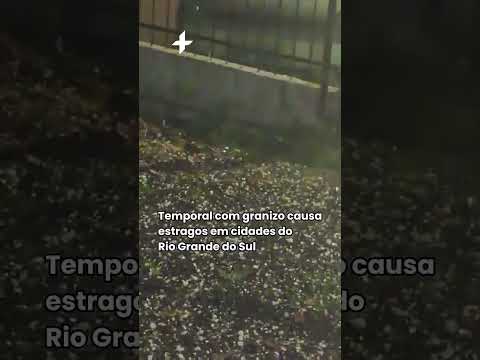 Temporal com granizo causa estragos em cidades do Rio Grande do Sul